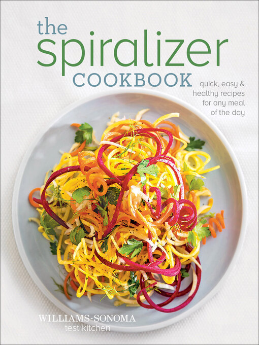 Title details for The Spiralizer Cookbook by The Williams-Sonoma Test Kitchen - Available